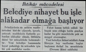  Ihtikâr mücadelesi Belediye nihayet bu işle alâkadar olmağa başlıyor Belediyelerin en mühim vazifelerinden biri de yiyecek,