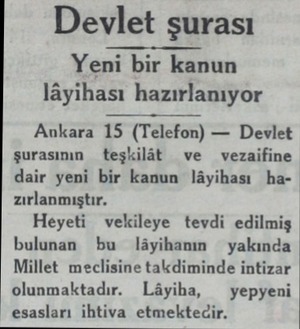  Devlet şurası Yeni bir kanun lâyihası hazırlanıyor Ankara 15 (Telefon) — Devlet şurasının teşkilât ve  vezaifine dair yeni