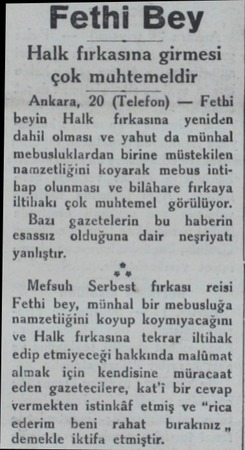  Fethi Bey Halk fırkasına girmesi çok muhtemeldir Ankara, 20 (Telefon) — Fethi beyin Halk  fırkasına yeniden dahil olması ve