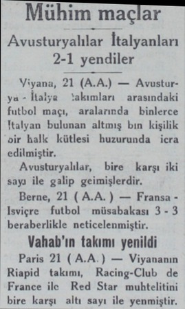  Mühim maçlar Avusturyalılar İtalyanları 2-1 yendiler Yiyana, 21 (A.A.) — Avusturya - İlalya takımları arasındaki futbol maçı,