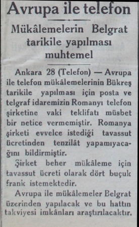  Avrupa ile telefon Mükâlemelerin Belgrat tarikile yapılması muhtemel Ankara 28 (Telefon) — Avrupa | ile telefon...