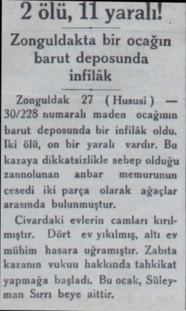 2 ölü, İl yaralı! Zonguldakta bir ocağın barut deposunda infilâk * Zonguldak 27 ( Hususi) — | 30/228 numaralı maden ocağının