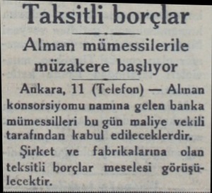  Taksitli Egrçlar Alman mümessilerile müzakere başlıyor Anikara, 11 (Telefon) — Alınan könsorsiyomu namına gelen banka...