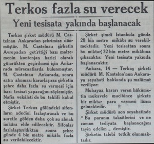  Terkos fazla su verecek Yeni tesisata yakında başlanacak Terkos şirket müdürü M. Castelnan Ankaradan şehrimize dönmüştür. M.