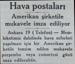  Hava postaları Amerikan şirl şirketile mukavele imza ediliyor Ankara 19 ( Telefon) — Memleketimiz dahilinde hava seferleri