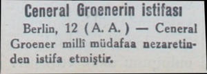 Ceneral Groenerin istifası Berlin, 12 (A. A.) — Ceneral Groener milli müdafaa nezaretinden istifa etmiştir....