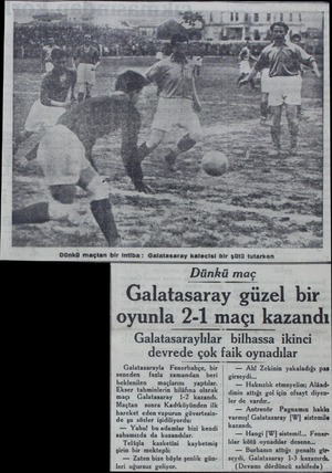  Dünkü maçtan bir intiba: Galatasaray kalecisi bir şütü tutarken Dünkü maç - Galatasaray güzel bir oyunla 2-1 maçı kazandı...