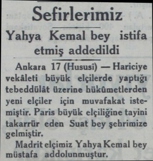  Sefirlerimiz Yahya Kemal bey istifa etmiş addedildi Ankara 17 (Hususi) — Hariciye vekâleti büyük elçilerde yaptığı tebeddülât
