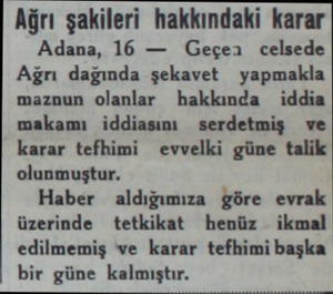  Ağrı şakileri hakkındaki karar Adana, 16 — Geçer celsede Ağrı dağında şekavet yapmakla maznun olanlar hakkında iddia makamı