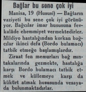  Bağlar bu sene çok iyi Manisa, 19 (Hususi) — Bağların vaziyeti bu sene çok iyi görünüyor. Bağcılar imar hususuna fevkalâde