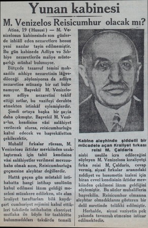  Yunan kabinesi M. Venizelos Reısıcumhur olacak mı? Atina, 19 (Hususi) — M. Venizelosun kabinesinde son günlerde inhiâll eden