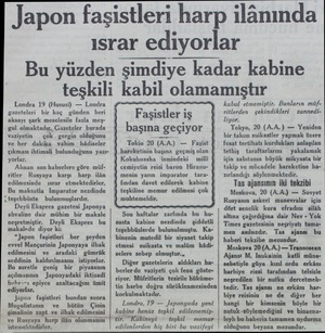  Japon faşistleri harp ilânında ısrar ediyorlar Bu yüzden şimdiye kadar kabine teşkili kabil olamamıştır Londra 19 (Hususi) —