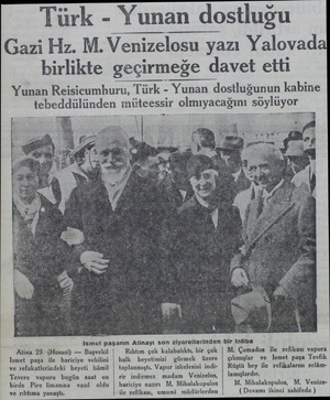  Türk - Yunan dostluğu Gazi Hz. M. Venizelosu yazı Yalovad birlikte geçirmeğe davet etti Yunan Reisicumhuru, Türk - Yunan...