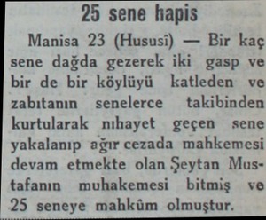  25 sene hapis Manisa 23 (Hususi) — Bir kaç sene dağda gezerek iki gasp ve bir de bir köylüyü katleden ve zabıtanın senelerce 