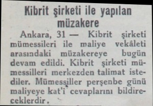  Kibrit şirketi ile yapılan müzakere Ankara, 31 — Kibrit şirketi mümessileri ile maliye vekâleti arasındaki müzakereye — bugün