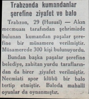  Trabzonda kumandanlar şerefine ziyafet ve balo Trabzon, 29 (Hususi) — Akın mecmuası tarafından şehrimizde bulunan kumandan