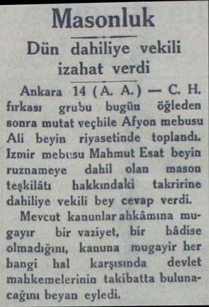  Masonluk Dün dahiliye vekili izahat verdi Ankara 14 (A. A.) — C. H. fırkası grubu bugün — öğleden sonra mutat veçhile Afyon