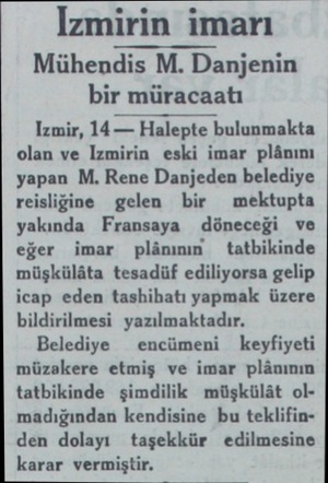  İzmirin imarı Mühendis M. Danjenin bir müracaatı Izmir, 14 — Halepte bulunmakta olan ve İzmirin eski imar plânını yapan M.