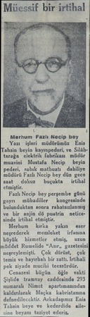  Müessif bir irtihal > ı Merhum Fazlı Necip bey Yazı işleri müdürümüz Enis İTahsin beyin kayınpederi, ve Silâhtarağa elektrik