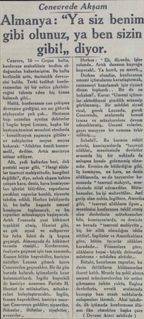  Cenevrede Akşam gibi olunuz, gibi!,, Cenevre, 16 — Geçen hafta, konferans mahafilinin bedbin olduğundan bahsetmiştim. Bu...