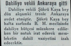  Dahiliye vekili Ankaraya gitti Dahiliye vekili Şükrü Kaya bey dün akşamki trenle Ankaraya avdet etmiştir. Şükrü Kaya bey...