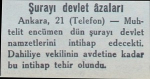  Şurayı devlet âzaları ' Ankara, 21 (Telefon) — Muhtelit encümen dün şurayı devlet namzetlerini intihap — edecekti. Dahiliye