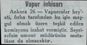  Vapur inhisarı Ankara 26 — Vapurcular hey'eti, fırka tarafından bu işle meşgul olmak üzere - teşkil edilen komisyona izahat