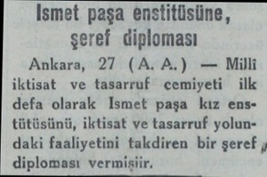  İsmet paşa enstitüsüne, şeref diploması Ankara, 27 (A.A.) — Milli iktisat ve tasarruf cemiyeti ilk defa olarak İsmet paşa kız