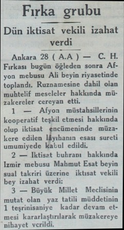  Fırka grubu — Dün iktisat vekili izahat verdi Ankara 28 ( A.A ) — C. H. Fırkası bugün öğleden sonra Afyon mebusu Ali beyin