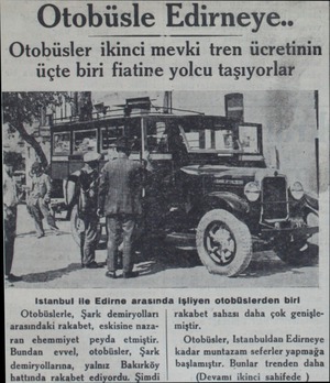  Otobüsle Edirneye.. Otobüsler ikinci mevki tren ücretinin uçte biri fiatine yolcu taşıyorlar Istanbul ile Edirne arasında...