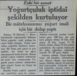  Eski bir sanat Yoğurtçuluk iptidai şekilden kurtuluyor Bir mütehassısımız yoğurt imali için bir dolap yaptı Ankara, 14...