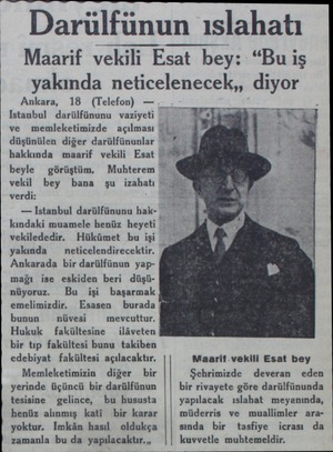  Darülfünun ıslahatı Maarif vekili Esat bey: “Bu iş yakında neticelenecek,, diyor Ankara, 18 (Telefon) — . Istanbul...