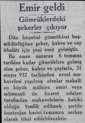  K y SAA DET e iei " ea ” ll ” GG ely XS (l Emir geldi Gümrüklerdeki şekerler çıkıyor Dün Istanbul gümrükleri başmüdürlüğüne