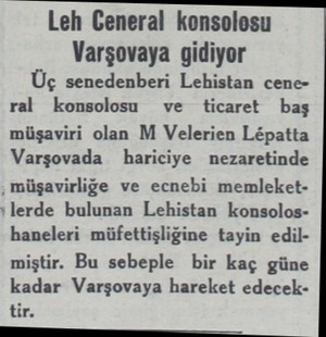  Leh Ceneral konsolosu Varşovaya gidiyor Üç senedenberi Lehistan cene ral konsolosu ve ticaret baş müşaviri olan M Velerien