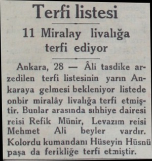  Terfi listesi 11 Miralay livalığa terfi ediyor Ankara, 28 — Âli tasdike arzedilen terfi listesinin yarın Ankaraya gelmesi...