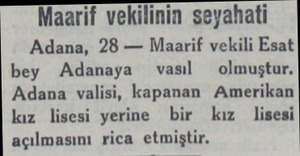  Maarif vekilinin seyahati Adana, 28 — Maarif vekili Esat bey Adanaya  vasıl  olmuştur. Adana valisi, kapanan Amerikan kız...