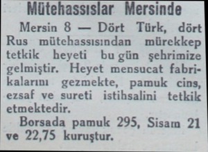  Mütehassıslar Mersinde Mersin 8 — Dört Türk, dört Rus mütchassısından mürekkep tetkik heyeti bu gün şehrimize gelmiştir....