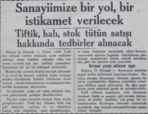  Sanayiimize bir yol, bir istikamet verilecek Tiftik, halı, stok tütün satışı hakkında tedbirler alınacak Ankara 19 (Hususi) —