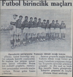  utbol birincilik maçları yTürkie futbol birinciliği maç: | — n grupunda maçlar bitmiş ları yakında İzmirde yapılacaktır. |