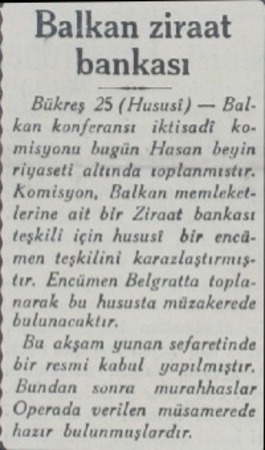  | Balkan ziraat k bankası Bükreş 25 (Hususi) — Balkan konferansı iktisadi komisyonu bugün Hasan beyin riyaseti altında...