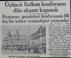  Üçüncü Balkan konferansı dün akşam kapandı Romanya gazeteleri konferansın fili hıç bir netice vermediğini yazıyorlar...