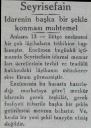  Seyrisefain Idarenin başka bir şekle konması muhtemel “Ankara 13 — Bülçe encümeni çok Tâyihaların tetkikine baş lamıştır....