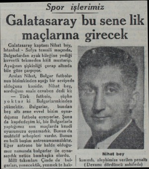  Spor işlerimiz Galatasaray bu sene lik maçlarına girecek Galatasaray kaptanı Nihat bey, Istanbul - Sofya temsi Bulgarlardan