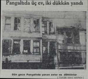  Pangaltıda üç ev, iki dükkân yandı ei ge- | Dün gece Pangaltıda yanan evler...