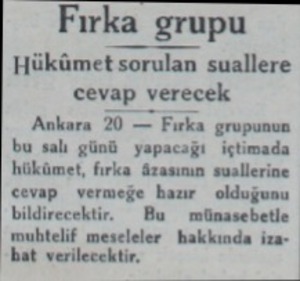  Fırka grupu Hükümet sorulan suallere cevap veıecek Ankara 20 — Fırka grupunun bu salı günü yapacağı içtimada hükümet, fırka