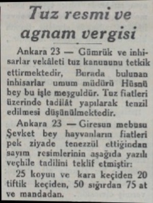  Tuz resmi ve agnam vergisi Ankara 23 — Gümrük ve inhisarlar vekâleti tuz kanununu tetkik ettirmektedir, — Burax bulunan...