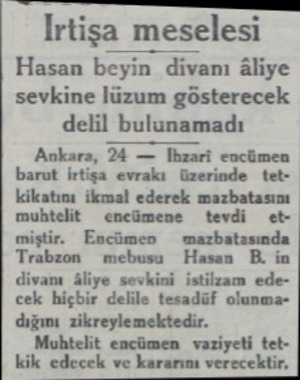  Irtişa meselesi Ankara, 24 — İhzari encümen barut İrtişa evrakı üzerinde tetkikatını ikmal ederek mazbatasını muhtelit...