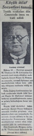  Küçük itilâf Sovyetleri Tastik vesikaları dün Cenevrede imza ve teati edildi Yoldaş Litvinot Bükreş 10 — Hariciye nezareti M.