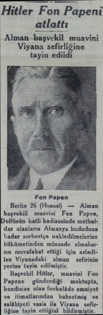  Hitler Fon Papeni atlattı Alman -başvekil muavini Viyana sefirliğine tayin edildi Fon Papen Berlin 26 (Hususi) — Alman...