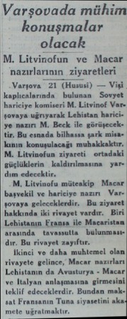 Varşovada mühim konuşmalar olacak M. Litvinofun ve Macar nazırlarının ziyaretleri Varşova Z1 (Hususi) — Vişi y' mazırı M....